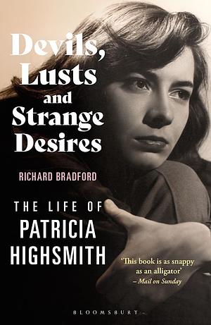 Devils, Lusts and Strange Desires: The Life of Patricia Highsmith by Richard Bradford