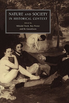 Nature and Society in Historical Context by Mikulás Teich, Roy Porter, Bo Gustafsson