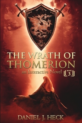The Wrath of Thomerion: An Interactive Novel by Daniel J. Heck