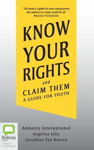 Know Your Rights and Claim Them: A Guide for Youth by Amnesty International, Angelina Jolie, Geraldine Van Bueren