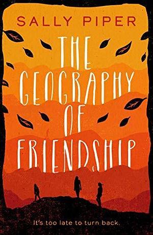 The Geography of Friendship: a relentless and thrilling story of female survival against the odds by Sally Piper, Sally Piper