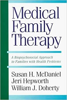 Medical Family Therapy: A Biopsychosocial Approach To Families With Health Problems by Susan McDaniel, Susan McDaniel, Susan H. McDaniel, Jeri Hepworth