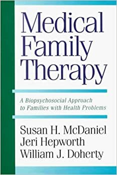 Medical Family Therapy: A Biopsychosocial Approach To Families With Health Problems by Jeri Hepworth, Susan H. McDaniel, Susan McDaniel, Susan McDaniel