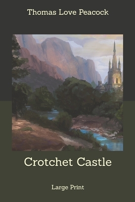 Crotchet Castle: Large Print by Thomas Love Peacock