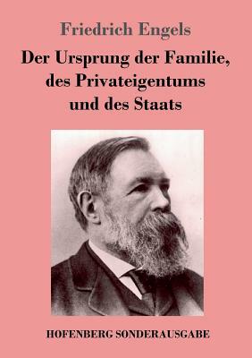 Der Ursprung der Familie, des Privateigentums und des Staats: Im Anschluß an Lewis H. Morgans Forschungen by Friedrich Engels