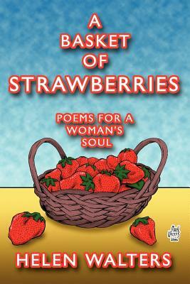 A Basket of Strawberries: Poems for a Woman's Soul by Helen Walters