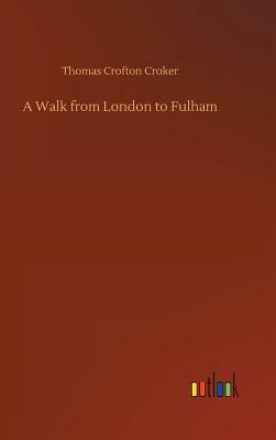 A Walk from London to Fulham by Thomas Crofton Croker