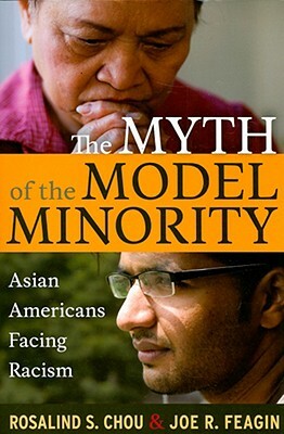 Myth of the Model Minority: Asian Americans Facing Racism, Second Edition by Joe R. Feagin, Rosalind S. Chou