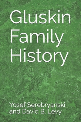 Gluskin Family History by David B. Levy, Yosef Serebryanski