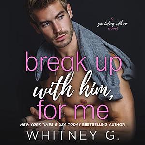 Break Up with Him, for Me by Whitney G.