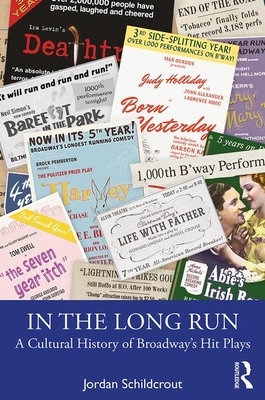 In the Long Run: A Cultural History of Broadway's Hit Plays by Jordan Schildcrout