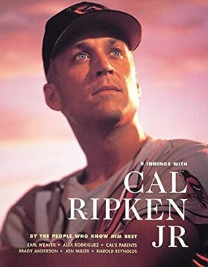 9 Innings with Cal Ripken Jr. by Alex Rodriguiz, Harold Reynolds, Alex Rodriquez, Jon Miller