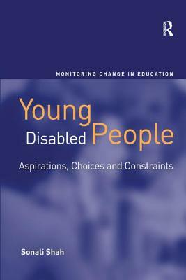 Young Disabled People: Aspirations, Choices and Constraints by Sonali Shah
