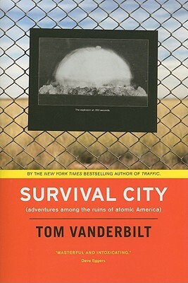 Survival City: Adventures Among the Ruins of Atomic America by Tom Vanderbilt
