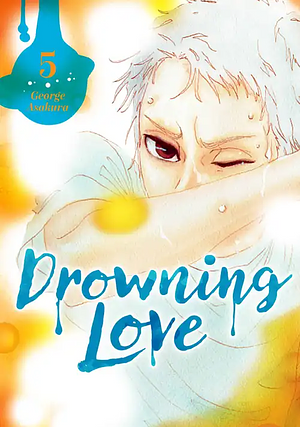 Drowning Love, Vol. 5 by George Asakura