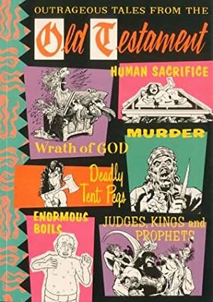 Outrageous Tales From The Old Testament by Steve Gibson, Neil Gaiman, Kim Deitch, Dave McKean, Arthur Ranson, Donald Rooum, Dave Gibbons, Peter Rigg, Mike Matthews, Graham Higgins, Hunt Emerson, Alan Moore, Julie Hollings