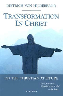 Transformation in Christ by Dietrich Von Hildebrand