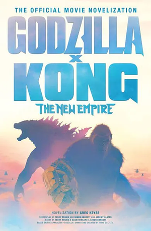 Godzilla x Kong: The New Empire by Greg Keyes