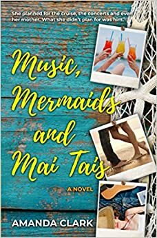 Music, Mermaids and Mai Tais by Amanda Clark, Amanda Clark