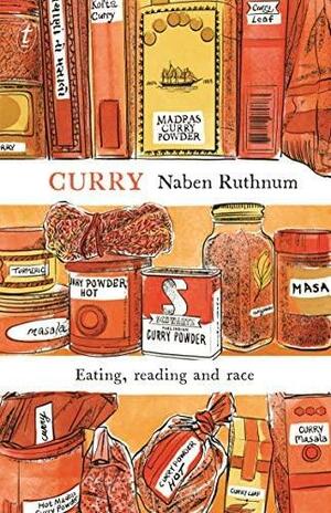 Curry: Eating, Reading, and Race by Naben Ruthnum