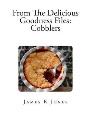 From The Delicious Goodness Files: Cobblers by James K. Jones