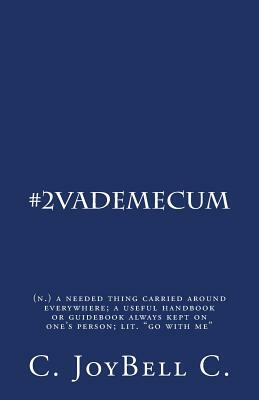 #2VadeMecum: (n.) a needed thing carried around everywhere; a useful handbook or guidebook always kept on one's person; lit. "go wi by C. Joybell C