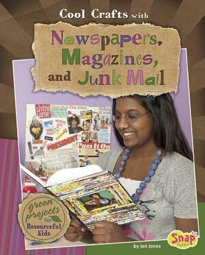 Cool Crafts with Newspapers, Magazines, and Junk M: Green Projects for Resourceful Kids by Jen Jones