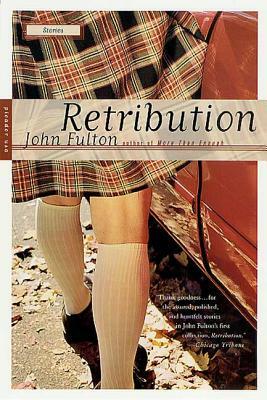 Retribution: Stories by John Fulton