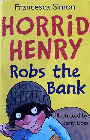 Horrid Henry Robs The Bank by Francesca Simon