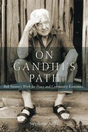 On Gandhi's Path: Bob Swann's Work for Peace and Community Economics by Stephanie Mills