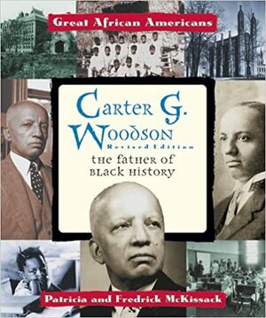 Carter G. Woodson: The Father of Black History by Fredrick L. McKissack, Patricia C. McKissack