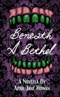 Beneath A Bethel by April-Jane Rowan