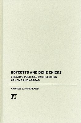 Boycotts and Dixie Chicks: Creative Political Participation at Home and Abroad by Andrew S. McFarland