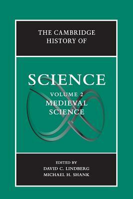 The Cambridge History of Science: Volume 2, Medieval Science by Michael H. Shank, David C. Lindberg