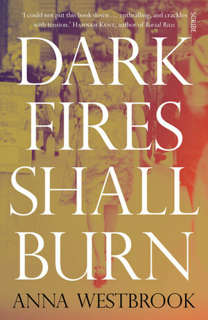 Dark Fires Shall Burn by Anna Westbrook