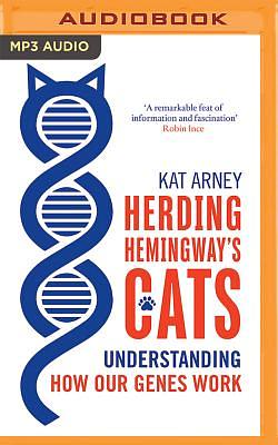 Herding Hemingway's Cats: Understanding How Our Genes Work by Kat Arney