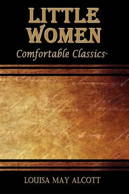 Little Women: Comfortable Classics by Louisa May Alcott