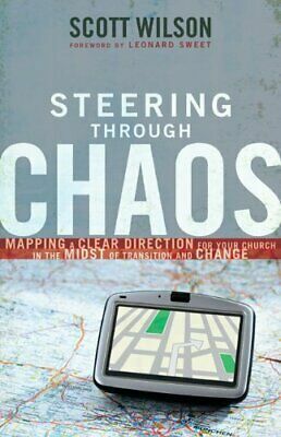 Steering Through Chaos: Mapping a Clear Direction for Your Church in the Midst of Transition and Change by Scott Wilson