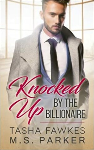 Knocked Up By the Billionaire by M.S. Parker, Tasha Fawkes