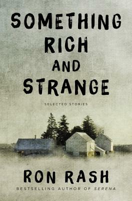 Something Rich and Strange: Selected Stories by Ron Rash