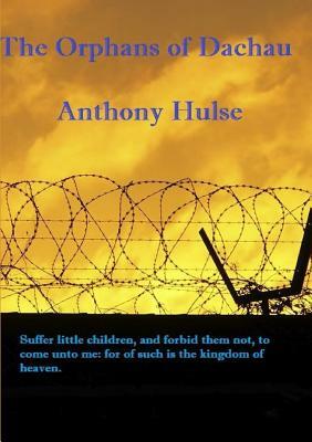 The Orphans of Dachau by Anthony Hulse