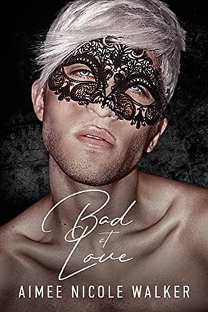 Bad at Love by Aimee Nicole Walker