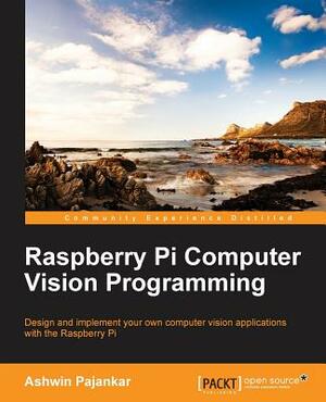 Raspberry Pi Computer Vision Programming by Ashwin Pajankar