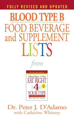 Blood Type B Food, Beverage and Supplement Lists by Peter J. D'Adamo