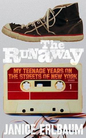 The Runaway: Homeless and Alone on the Streets of New York by Janice Erlbaum, Janice Erlbaum