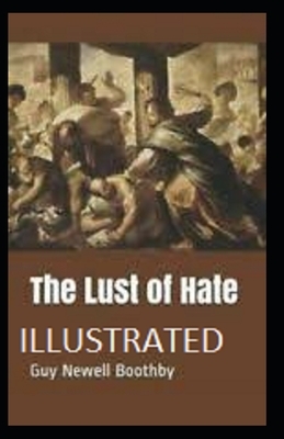 The Lust of Hate Illustrated by Guy Newell Boothby