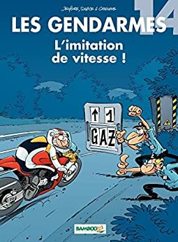 Les Gendarmes - tome 14 - L'imitation de vitesse ! by Christophe Cazenove, Olivier Sulpice, Jenfèvre