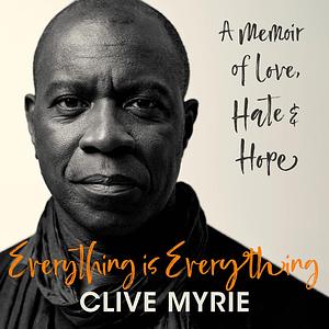 Everything Is Everything: A Memoir of Love, Hate and Hope by Clive Myrie