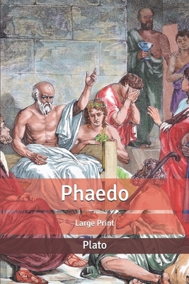 Phaedo: Large Print by Plato