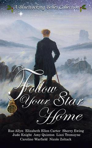 Follow Your Star Home: A Bluestocking Belles Collection by Sherry Ewing, Elizabeth Ellen Carter, Rue Allyn, Rue Allyn